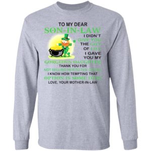 Patrick’s Day To my dear son in law I didn’t give you the gift of life shirt