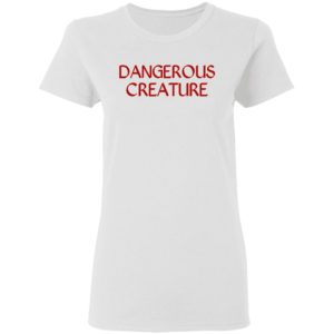 Dangerous Creature Shirt