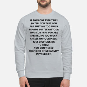 if someone ever tries to tell you that you are putting too much peanut butter on your toast shirt