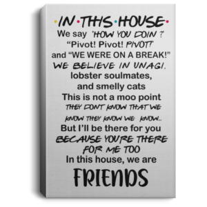 In This House We Say How You Doin Pivot Pivot Pivot Friends Poster Canvas