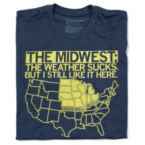 the midwest the weather sucks but i still like it here shirt