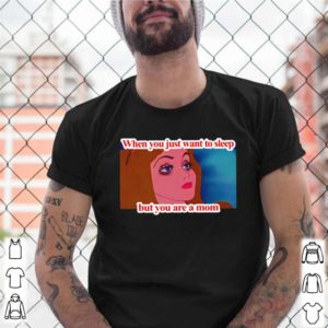 When you just want to sleep but you are a mom shirt