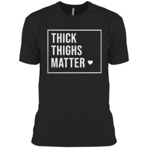 Thick Thighs Matter Shirt