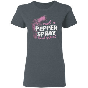 Not a pepper spray kind of girl shirt