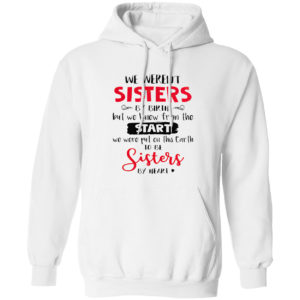 We Weren’t Sisters By Birthday But We Knew From The Start Shirt