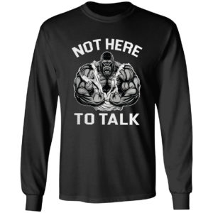 Weight Lifting Not Here To Talk shirt