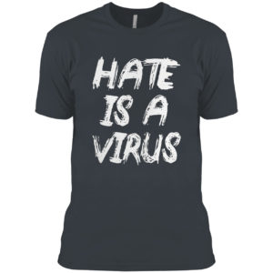 Hate is a virus shirt
