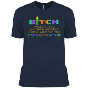 Bitch I will put you in a trunk and help people look for you stop playing with you shirt