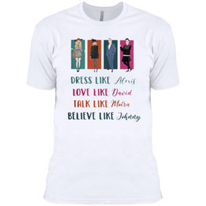 Schitts Creek Dress Like Alexis Love Like David Talk Like Moira Love Like Johnny Shirt Schitts Creek Dress Like Alexis Love Like David Talk Like Moira Love Like Johnny Shirt