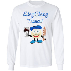 Stay classy france shirt
