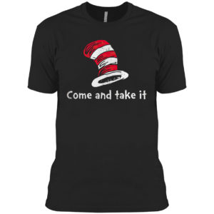 Dr Seuss Come And Take It Shirt Dr Seuss Come And Take It Shirt