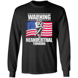 Warning Neanderthal thinking Patriot Proud Of American Flag shirt