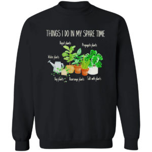 Things I Do In My Spare Time Repot Plants Water Plants Shirt