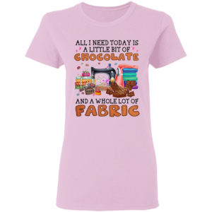 All I need today is A little bit of Chocolate and a whole lot of Fabric shirt