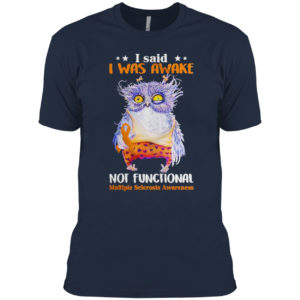 Owl I said I was awake not functional shirt