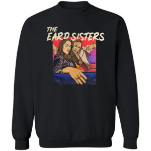 The Eard Sisters Shirt