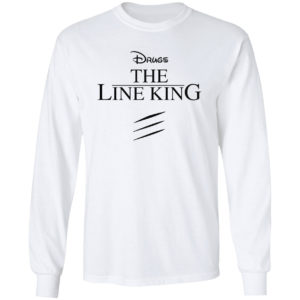 Drugs The Line King Shirt