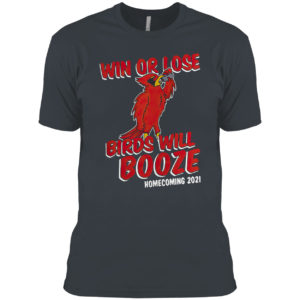 Win Or Lose Birds Will Booze Shirt