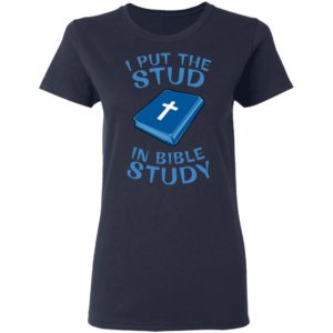 I Put The Stud In Bible Study Tee Shirt