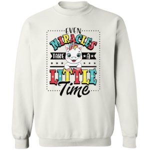 Even Miracles Take A Little Time Unicorn Shirt
