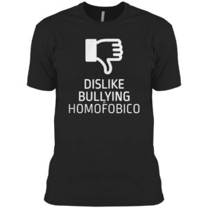 Dislike Bulling Homofobico Shirt