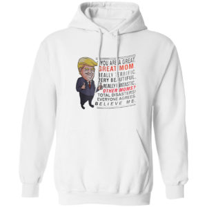 Trump You are a great Great Mom really terrific very beautiful shirt