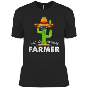 Farmer Humor Gifts Funny Meme Saying Nacho Average Farmer Shirt