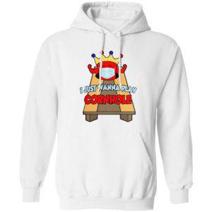 I Just Wanna Play Cornhole T-shirt