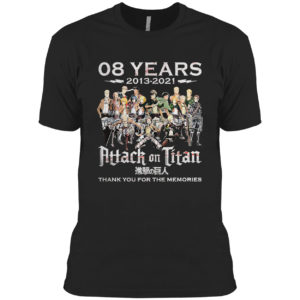 08 years 2013 2021 Attack onk Titan thank you for the memories shirt