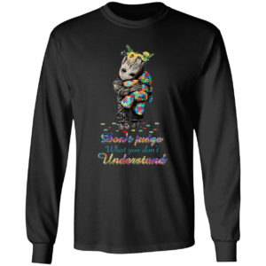 Autism Baby Groot don’t judge what You don’t understand shirt