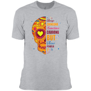 Skull always chingona sometimes cabrona but never pendeja shirt