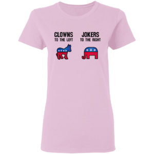 Clowns to the left Jokers to the right shirt