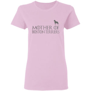 Game Of Thrones Mother Of Boston Terriers Shirt