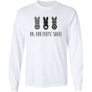 Rabbit Oh For Peeps’ Sake Shirt