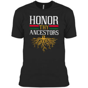 Roots Honor Thy Ancestors Shirt