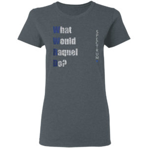 What Would Raquel Do Sales Shirt