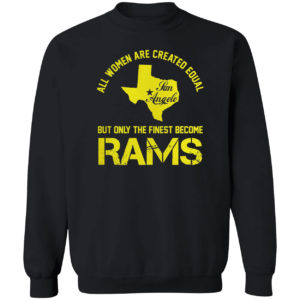All Women Are Created Equal San Angles But Only Finest Become Rams Shirt