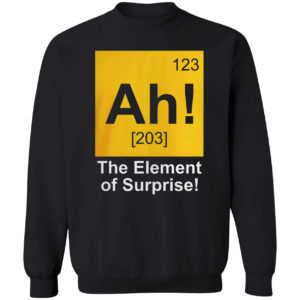 123 Ah 203 The Element Of Surprise Shirt