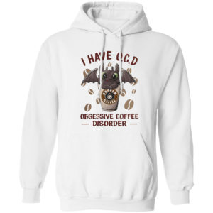 Dragon I have O C D Obsessive coffee disorder shirt