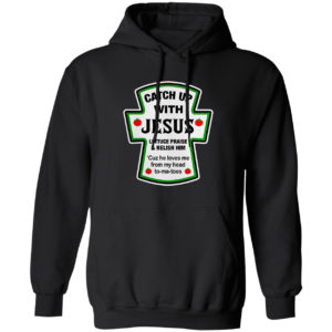Catch Up With Jesus Lettuce Praise And Relish Him He Loves Me From Head Tomatoes Shirt