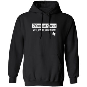 Pleasant Grove Well It Sure Sounds Nice Shirt