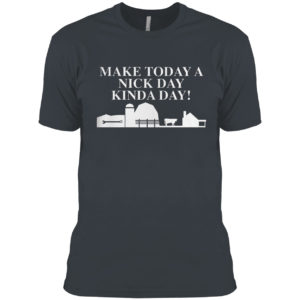 Make today a nick day kinda day shirt