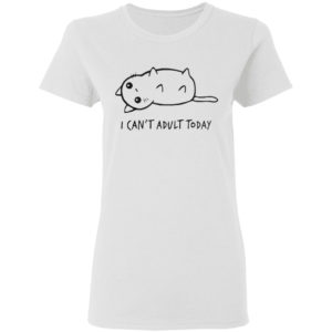 I Can’t Adult Today Cat Shirt