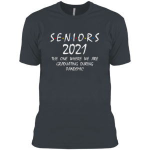 Seniors 2021 the one where we are Graduating during pandemic friend shirt