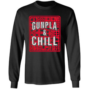 Gunpla And Chill Shirt