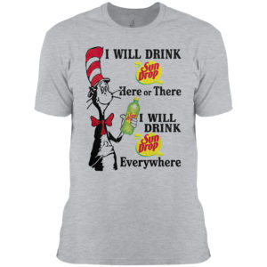 Dr Seuss – I will drink Sun Drop here or there shirt