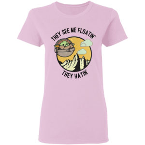 They See Me Floatin’ They Hatin’ Baby Yoda Shirt