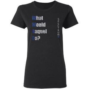 What Would Raquel Do Sales Shirt