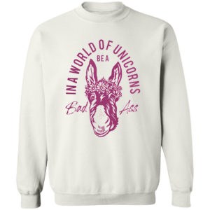 Donkey in a world of unicorns be a bad ass shirt