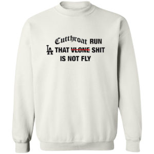 Cutthroat run LA that shit is not fly shirt